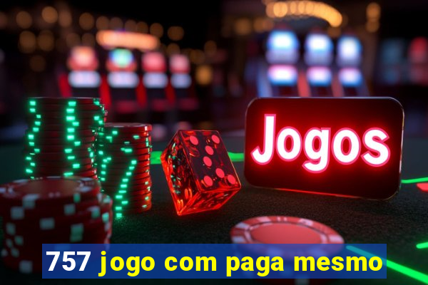 757 jogo com paga mesmo